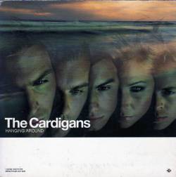 The Cardigans : Hanging Around